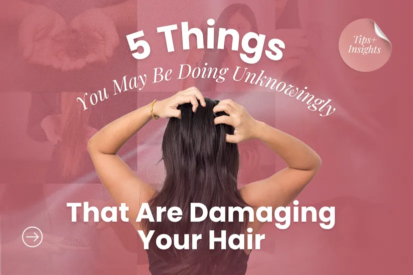5 Things You May Be Doing Unknowingly That Are Damaging Your Hair