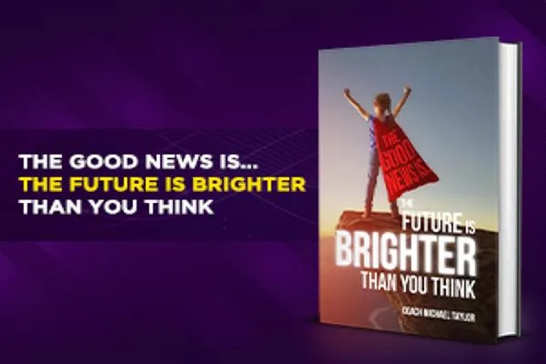 The Good News Is... The Future Is Brighter Than You Think