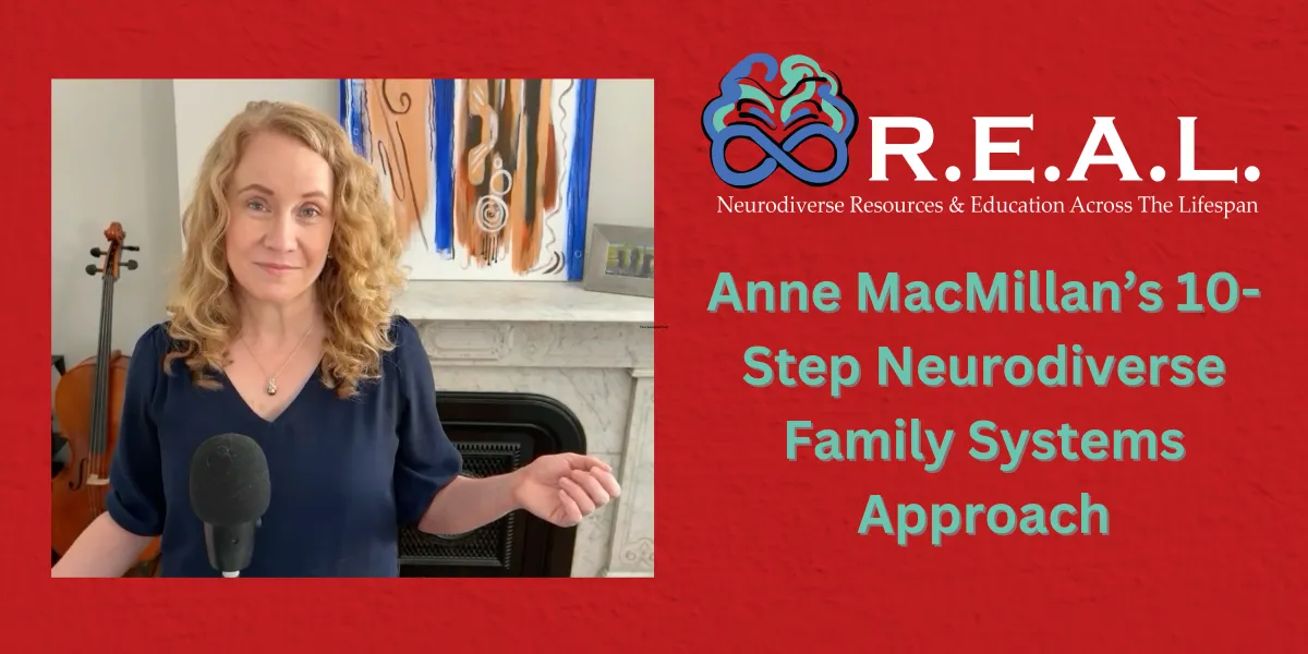 Photo of Anne MacMillan, MLA next to the R.E.A.L. Neurodiverse logo and the words, "Anne MacMillan's 10-Step Neurodiverse Family Systems Approach"