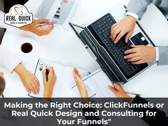Making the Right Choice: ClickFunnels or Real Quick Design and Consulting for Your Funnels