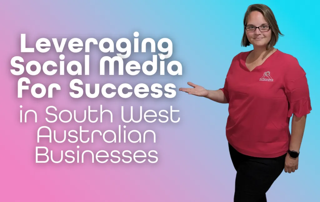 Leveraging Social Media for Success in South West Australian Businesses