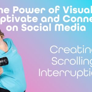 The Power of Visuals: Captivate and Connect on Social Media