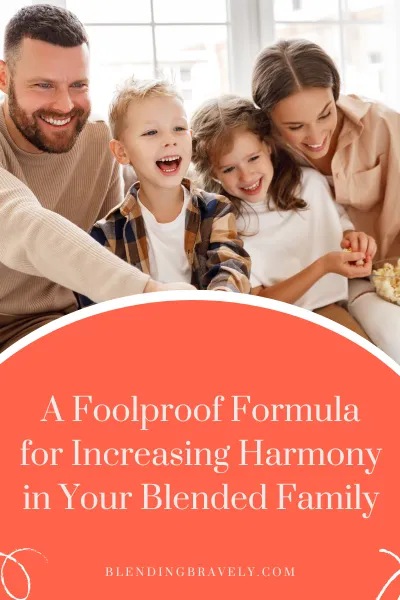 A Foolproof Formula for Increasing Harmony in Your Blended Family