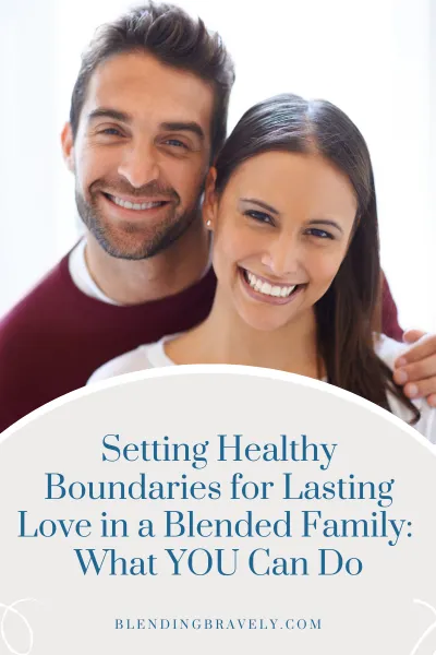 Setting Healthy Boundaries for Lasting Love in a Blended Family: What YOU Can Do