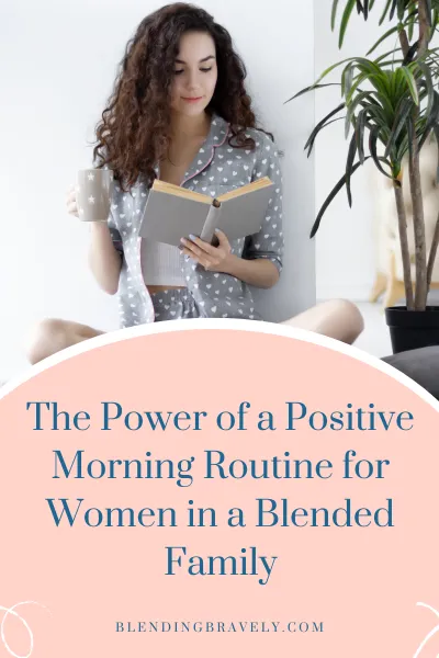 The Power of a Positive Morning Routine for Women in a Blended Family