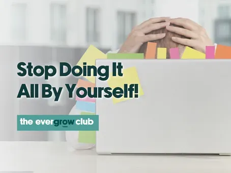 Stop Doing It All By Yourself: The Key to Growing Your Business!

