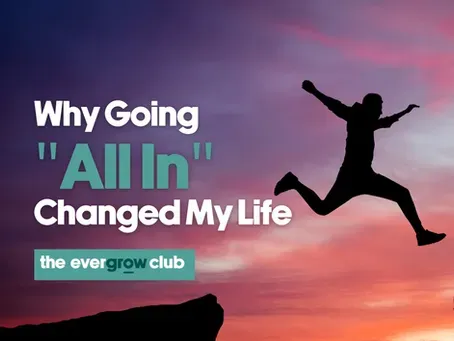 Why Going 'All In' Changed My Life: The Power of Commitment