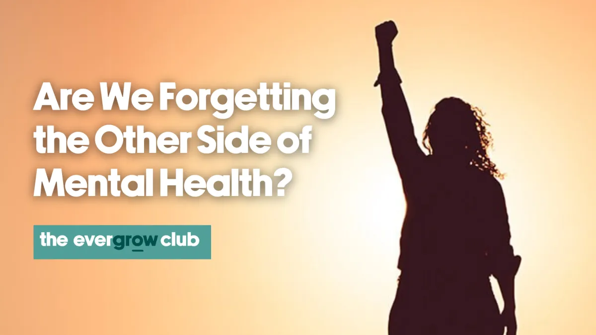 Are We Forgetting the Other Side of Mental Health?