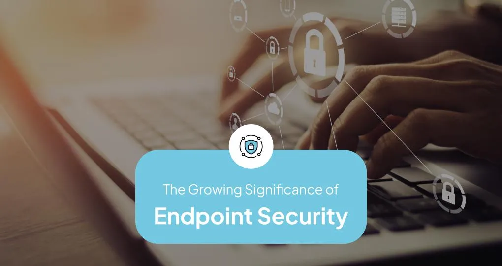 The Significance of Endpoint Security