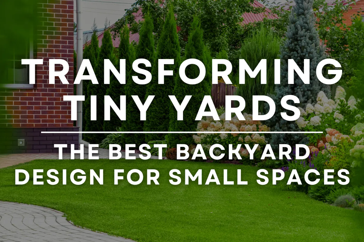 Transforming Tiny Yards: The Best Backyard Design for Small Spaces