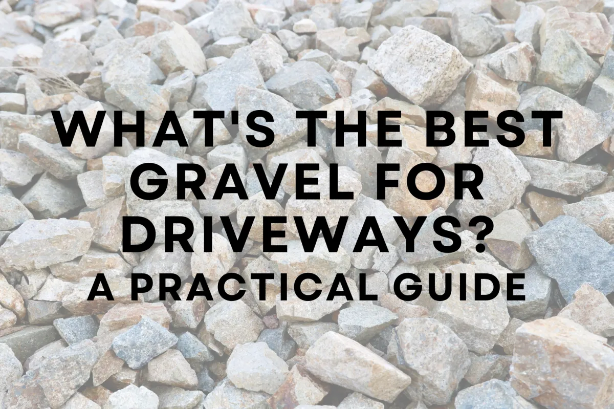 What's The Best Gravel For Driveways? A Practical Guide