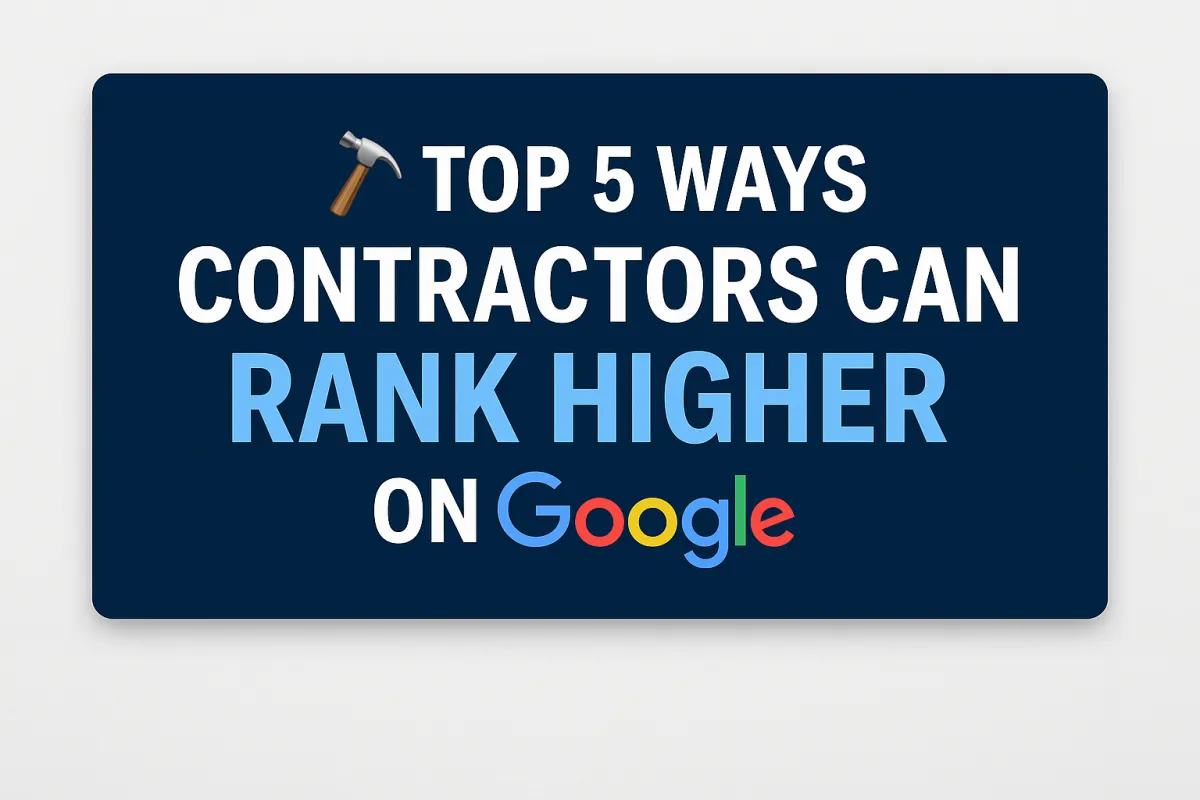 Top 5 Ways Contractors Can Rank Higher on Google