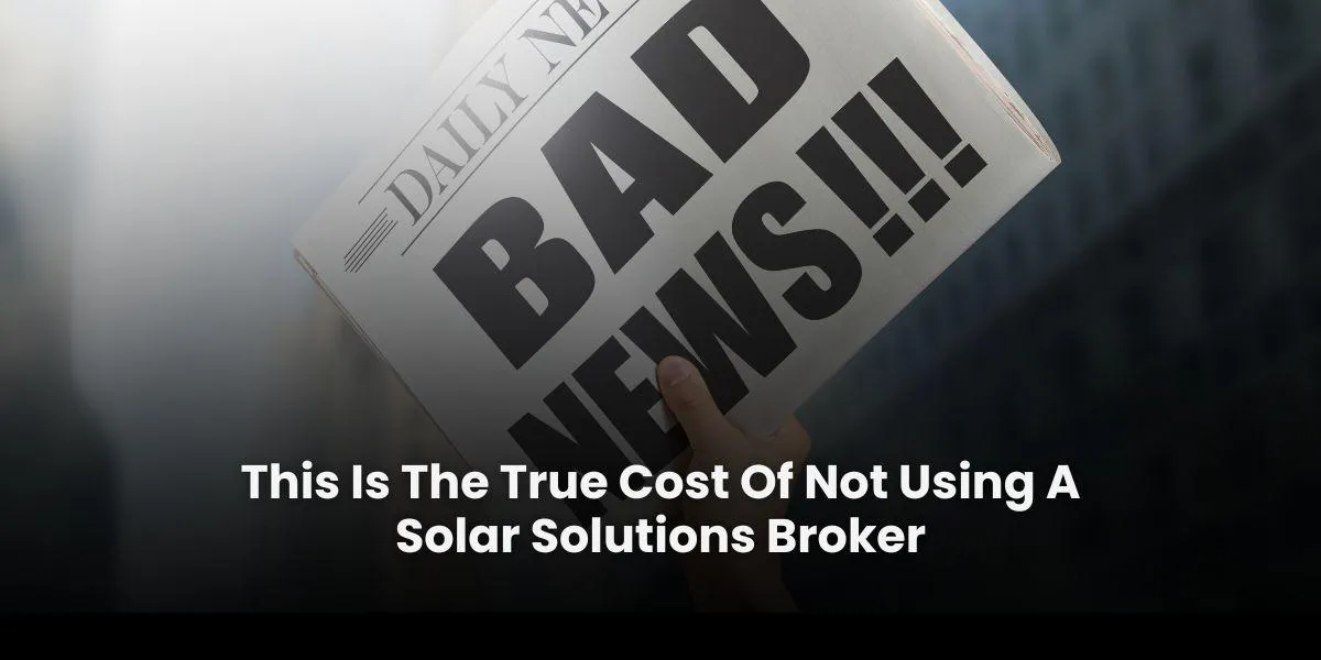 Discover The True Cost of Not Using a Solar Solutions Broker