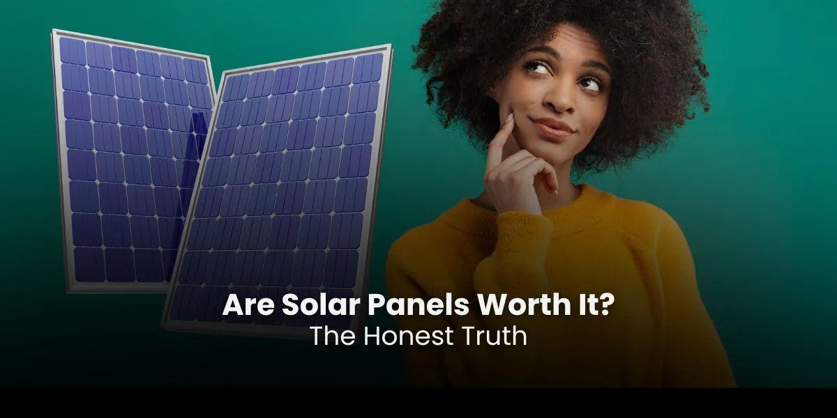 Are Solar Panels Worth It? Here’s The Honest Truth