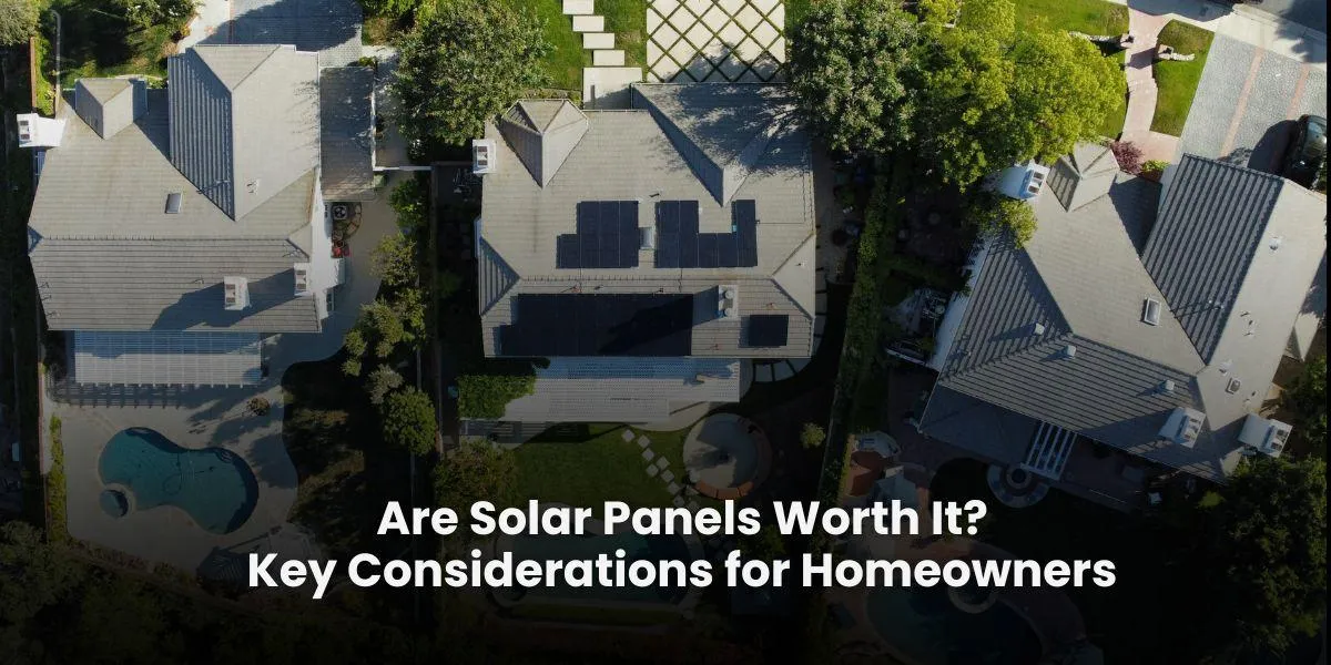 Are Solar Panels Worth It? Key Considerations for Homeowners