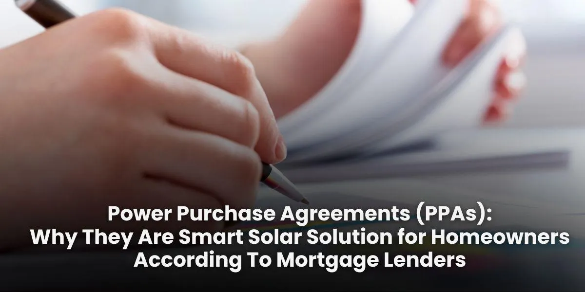 Power Purchase Agreements (PPAs): Why They Are Smart Solar Solution for Homeowners According To Mortgage Lenders