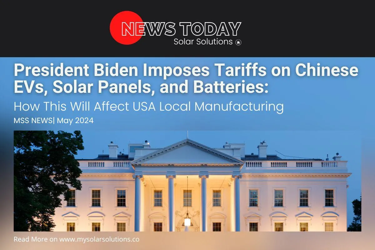 President Biden Imposes Tariffs on Chinese EVs, Solar Panels, and Batteries: How This Will Affect USA Local Manufacturing