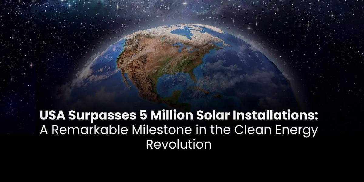 USA Surpasses 5 Million Solar Installations: A Remarkable Milestone in the Clean Energy Revolution