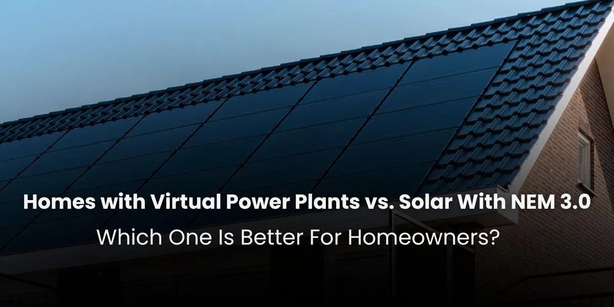 Homes with Virtual Power Plants vs. Solar With NEM 3.0