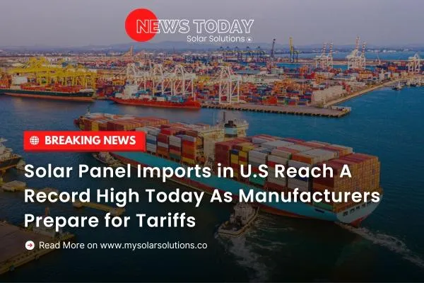 Solar Panel Imports in U.S Reach A Record High Today As Manufacturers Prepare for Tariffs