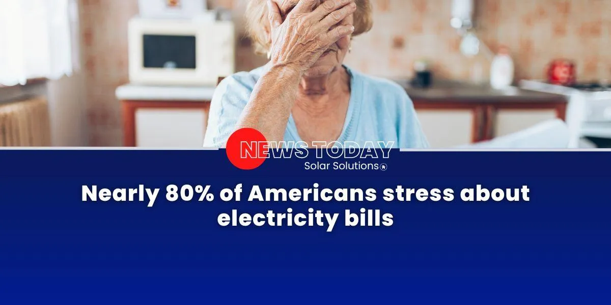 Nearly 80% of Americans stress about electricity bills