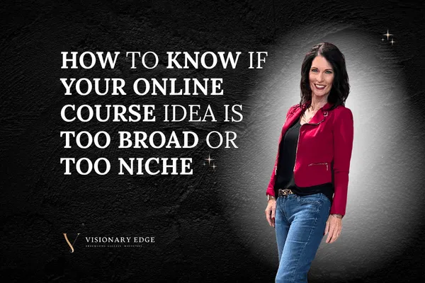 How to Know If Your Online Course Idea Is Too Broad or Too Niche: A 10-Step Validation Checklist