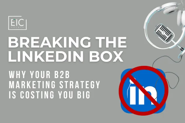 Breaking the LinkedIn Box: Why Your B2B Strategy is Costing you BIG