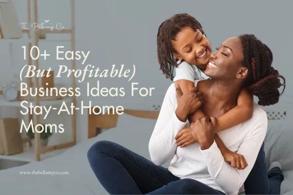Business Ideas For Stay-At-Home Moms