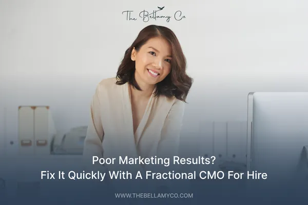 Fix Poor Marketing Results Fast with a Fractional CMO for Hire | The Bellamy Co.