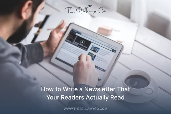 How to Write a Newsletter That Gets Opened and Clicked | The Bellamy Co.
