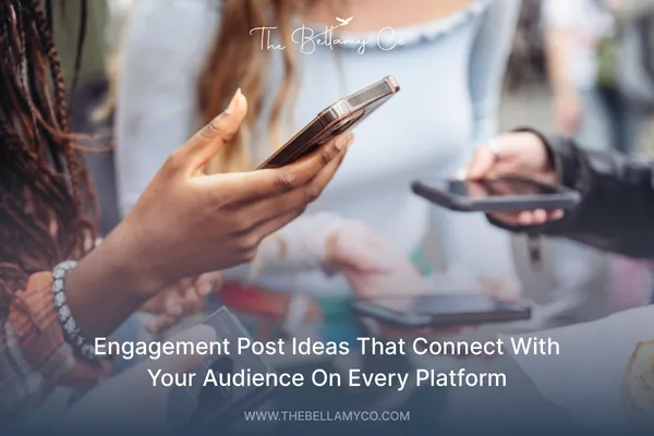 Engagement Post Ideas That Connect With Your Audience | The Bellamy Co.