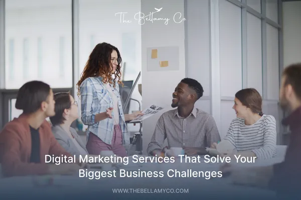Digital Marketing Services That Help You Grow | The Bellamy Co.
