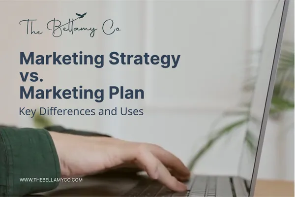 Marketing Strategy vs. Marketing Plan | The Bellamy Co.