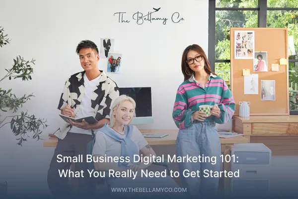 Small Business Digital Marketing 101 | The Bellamy Co.