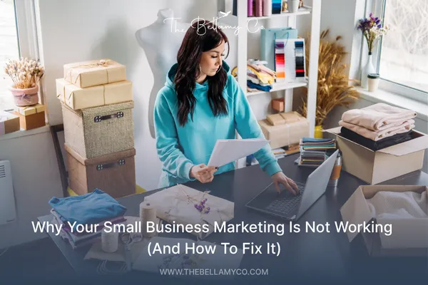 Why Your Small Business Marketing Is Not Working & How To Fix It