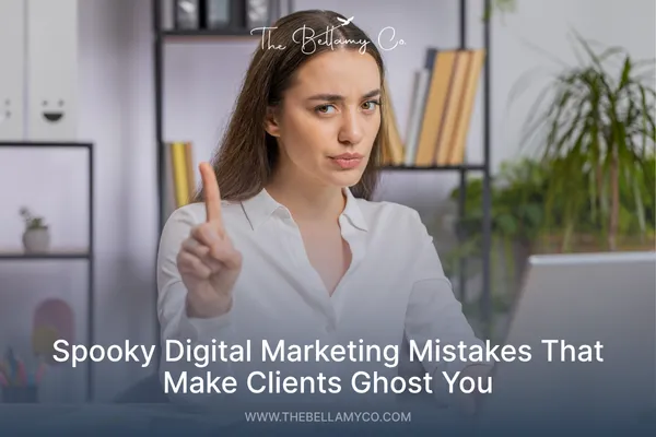 Digital Marketing Mistakes To Avoid So Clients Stop Ghosting You