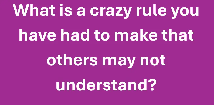 Rules I never Thought I would Have to Say Out Loud 