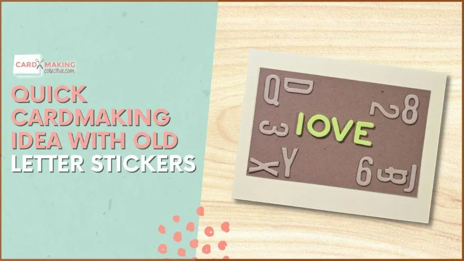 Simple and Quick Cardmaking Idea With Old Letter Stickers