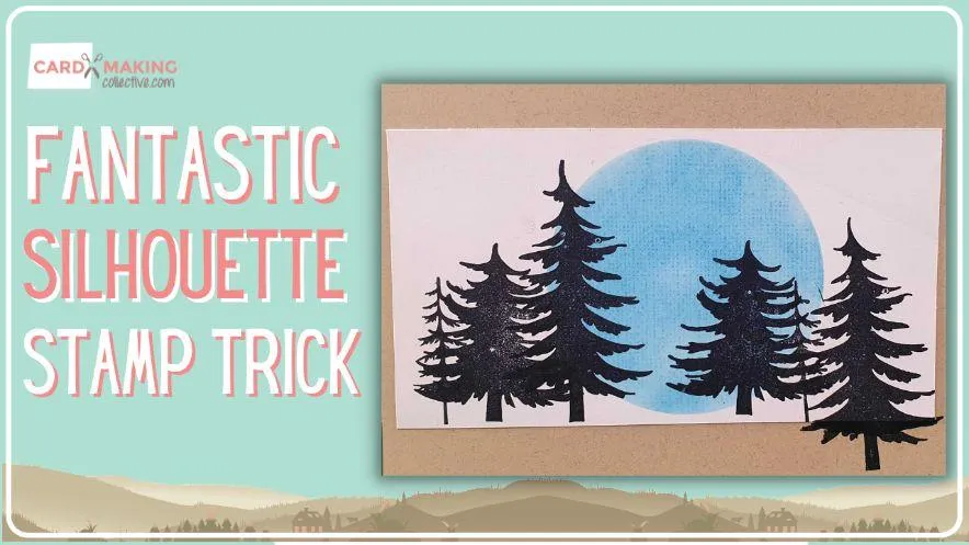 Create a Fantastic Silhouette Effect on Your Cards with Stamps!