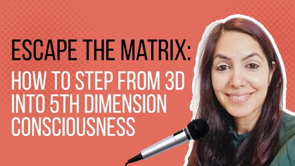 Escape the Matrix: How to Step From 3D Into 5th Dimension Consciousness