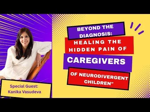 Beyond the Diagnosis: Healing the Hidden Pain of Caregivers of Neurodivergent Children