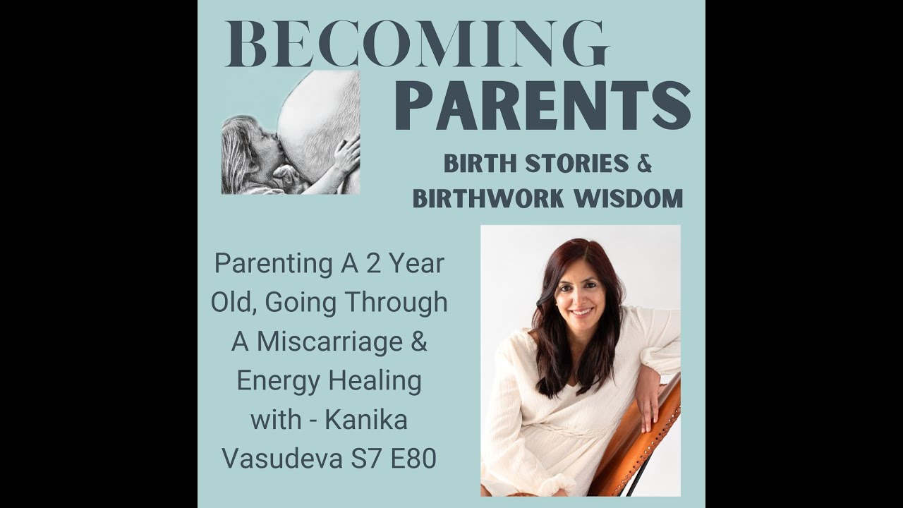 Parenting A 2 Year Old, Going Through A Miscarriage & Energy Healing with - Kanika Vasudeva S7 E80
