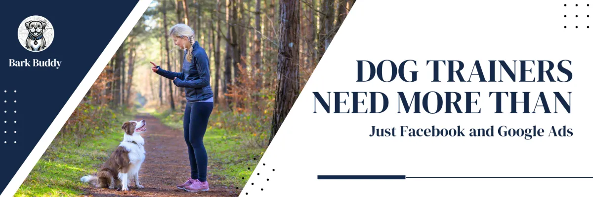 Dog Trainers Need More Than Just Facebook and Google Ads