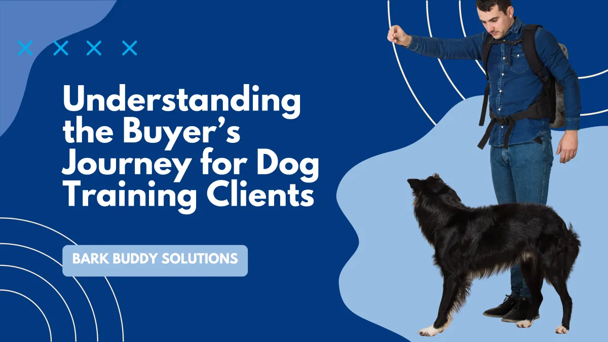  Understanding the Buyer’s Journey for Dog Training Clients