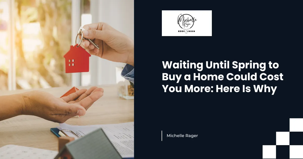 Waiting Until Spring to Buy a Home Could Cost You More: Here Is Why
