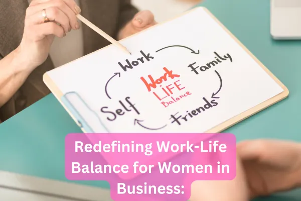 Redefining Work-Life Balance for Women in Business