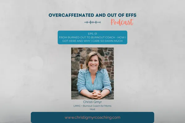 From Burned Out to Burnout Coach - How I Got Here and Why I Care So Damn Much