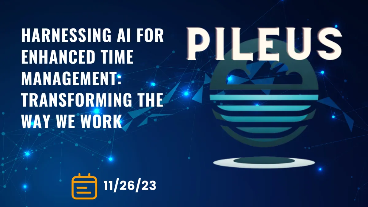 Pileus Agency - Blog Post - 11/26/23 Time Management and AI optimization for business professionals and those that need to manage their time and productivity.