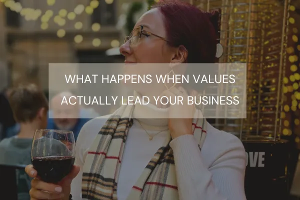 What Happens When Values Actually Lead Your Business