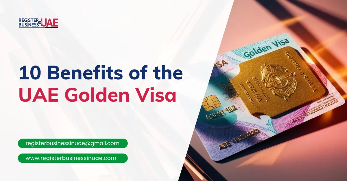 10 Benefits of the UAE Golden Visa10 Benefits of the UAE Golden Visa